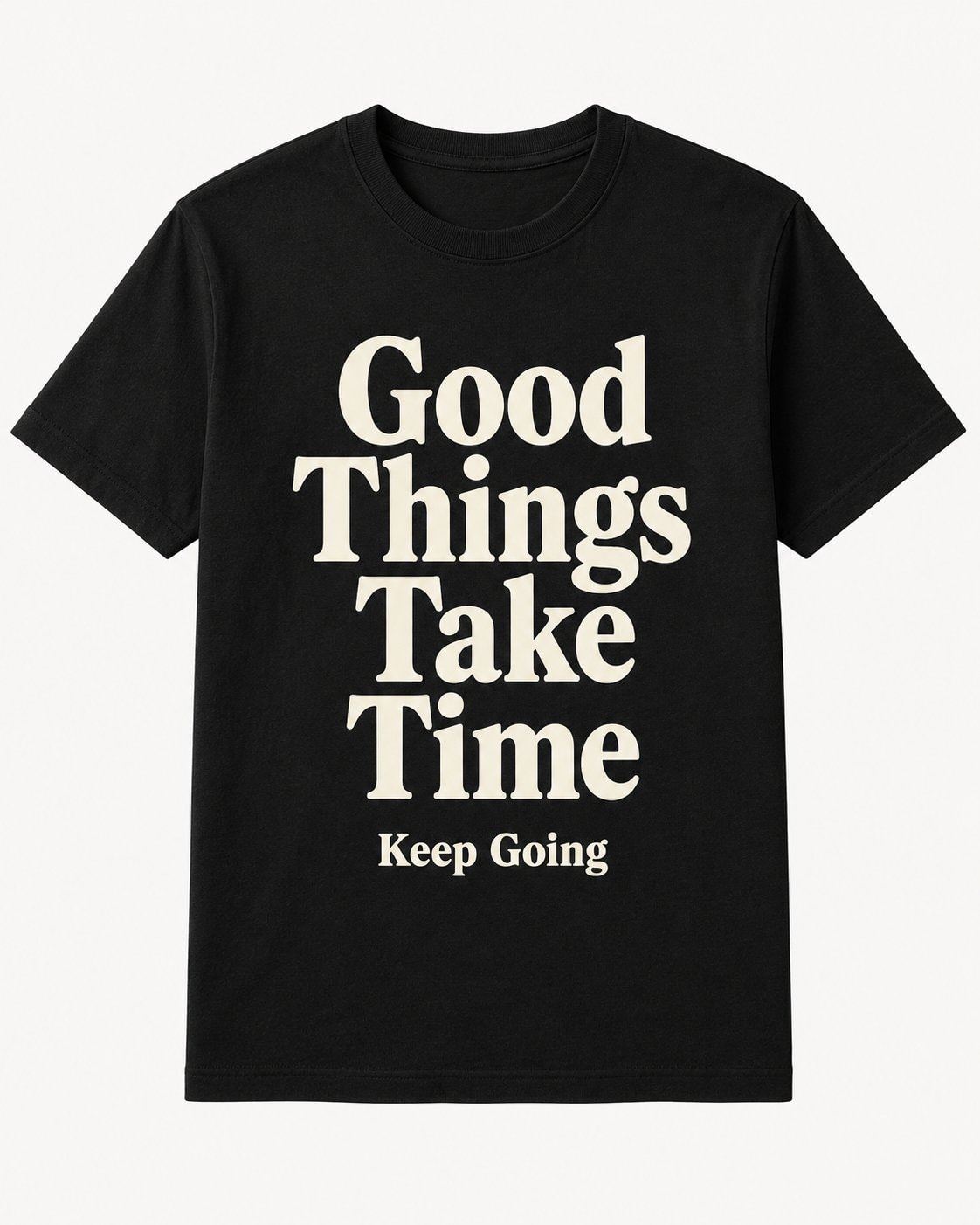 Good Things Take Time Quote T-Shirt